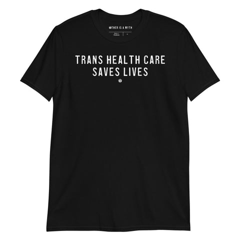 Trans Health Care Saves Lives Tee